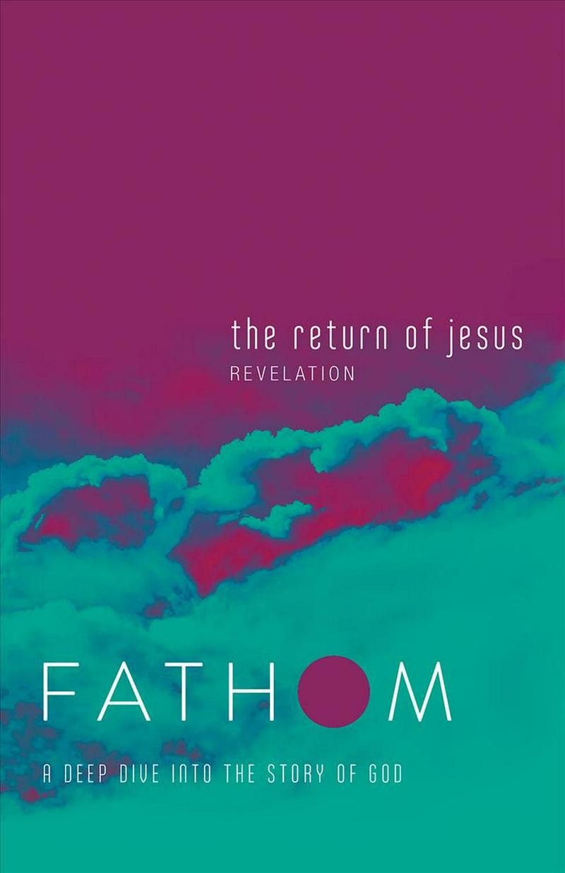 Fathom Bible Studies: The Return of Jesus Student Journal