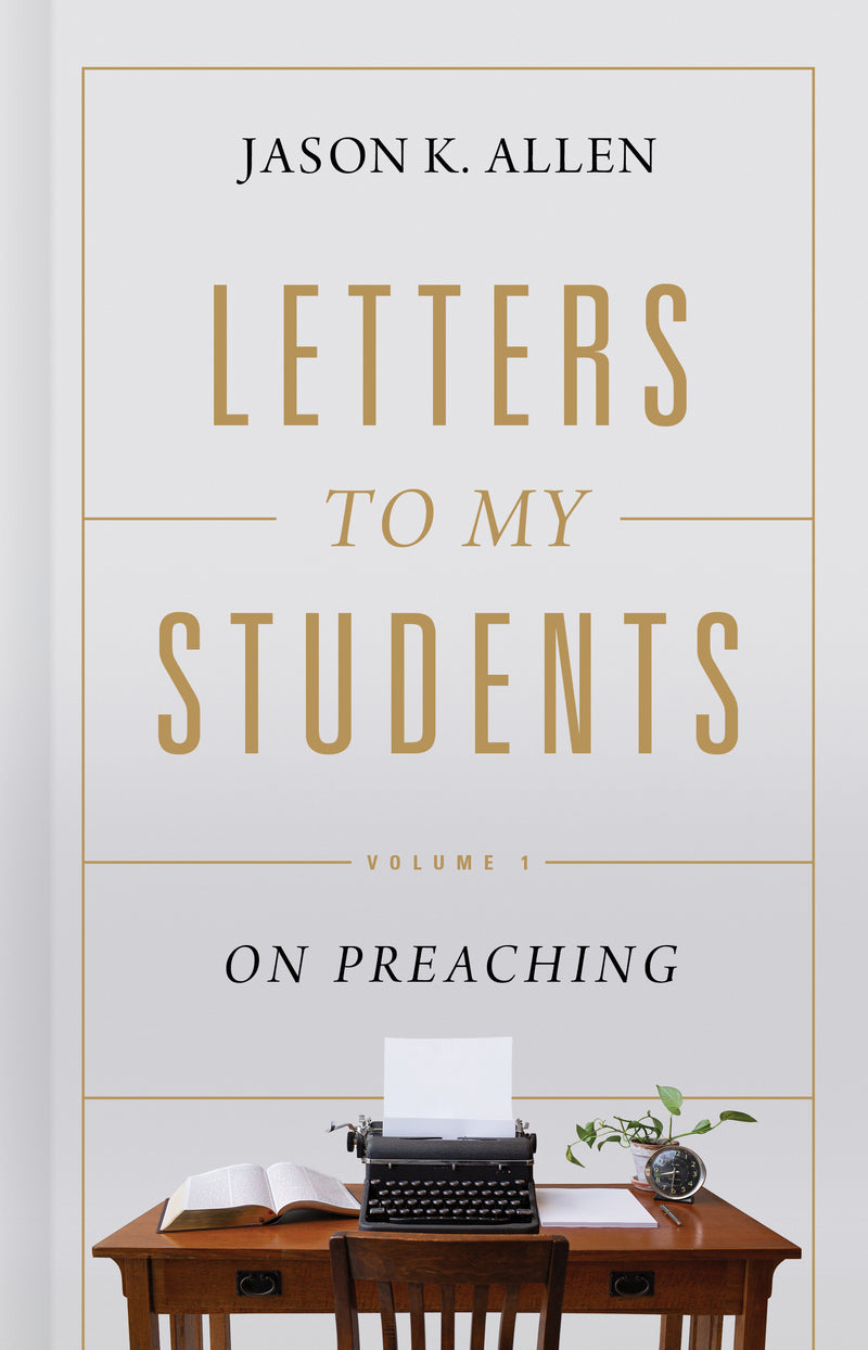 Letters to My Students Vol.1 On Preaching