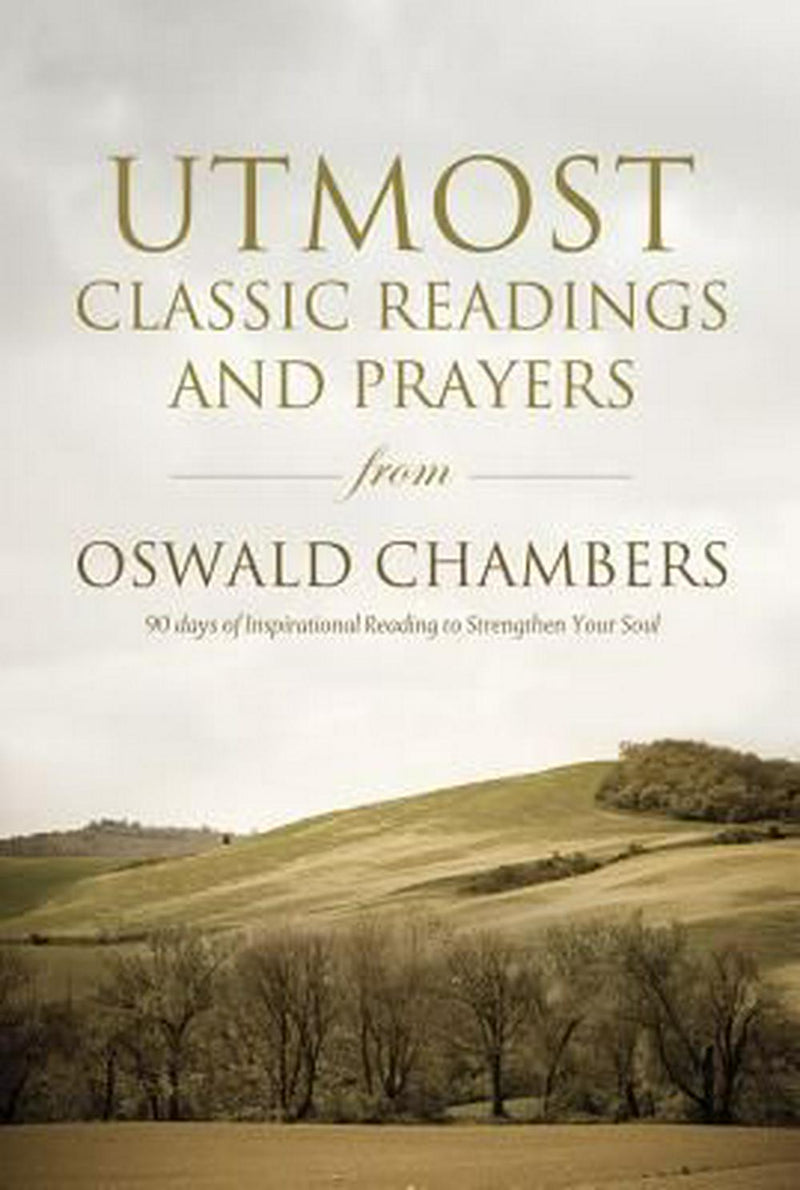 Utmost: Classic Readings And Prayers From Oswald Chambers