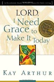 Lord, I Need Grace to Make It Today: A Devotional Study on God's Power for Daily Living - Arthur, Kay - Re-vived.com