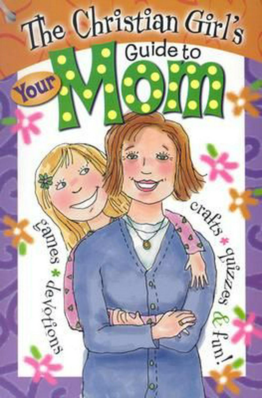 The Christian Girl's Guide To Your Mom - Re-vived
