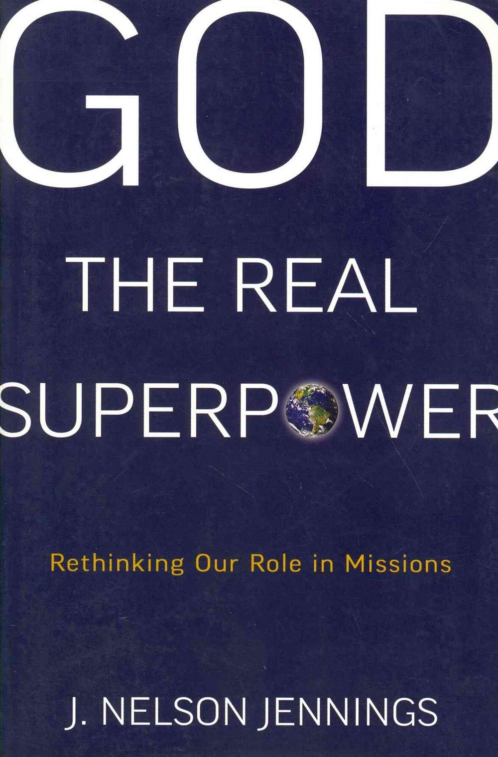 God the Real Superpower: Rethinking Our Role in Missions - Re-vived