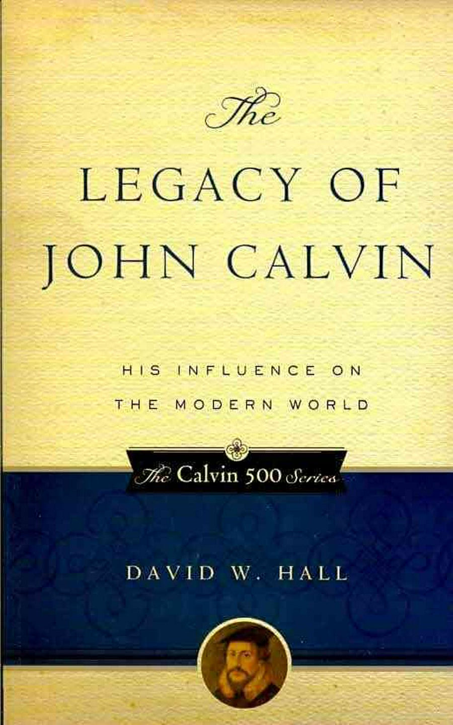 The Legacy of John Calvin - Re-vived