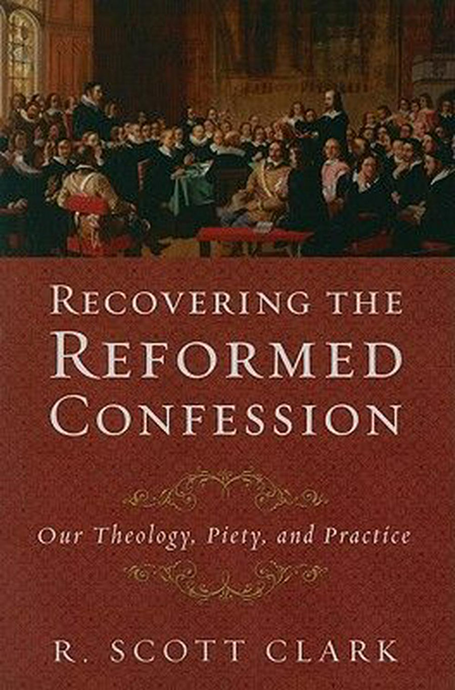 Recovering the Reformed Confession - Re-vived