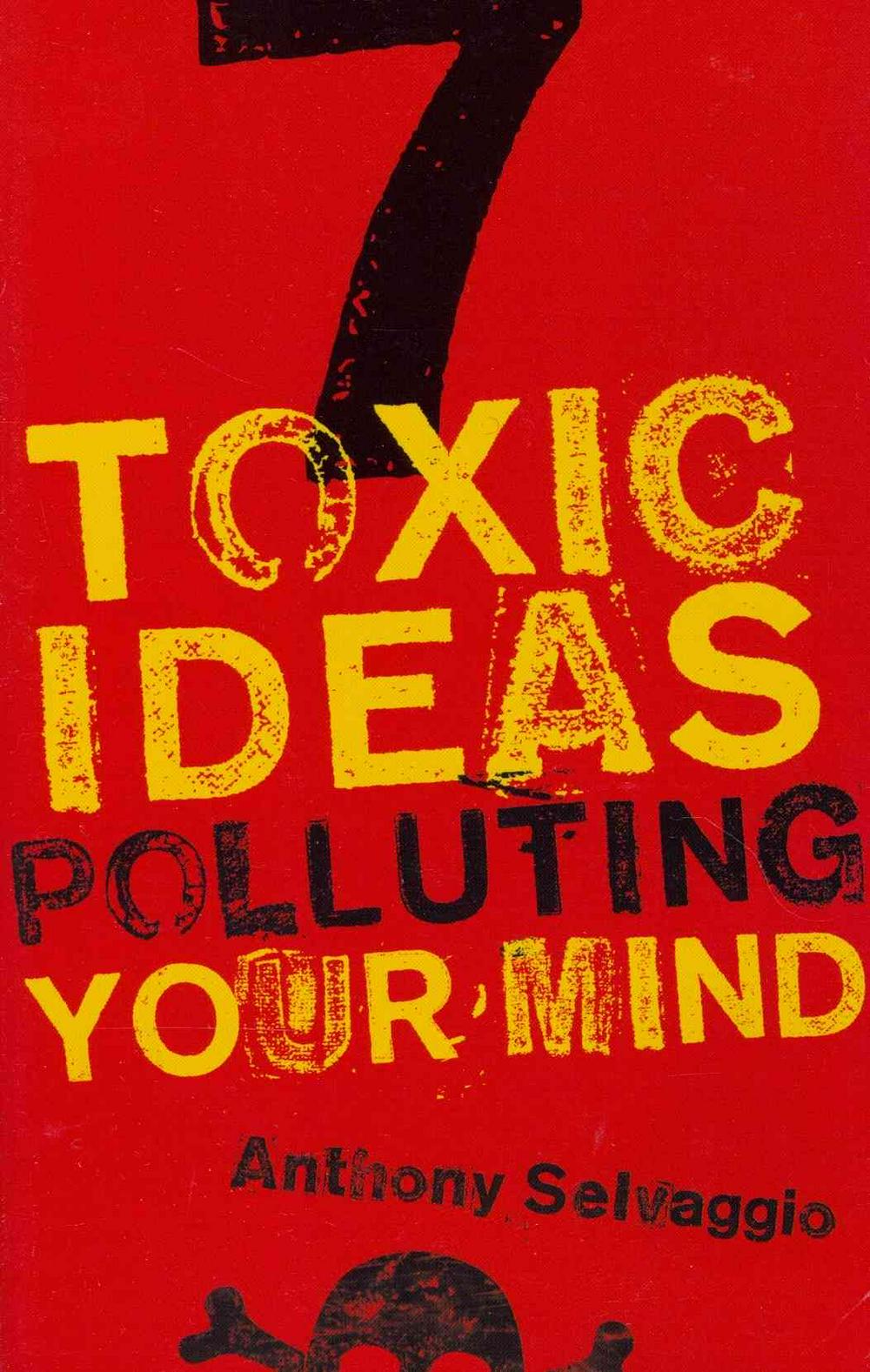 7 Toxic Ideas Polluting Your Mind - Re-vived