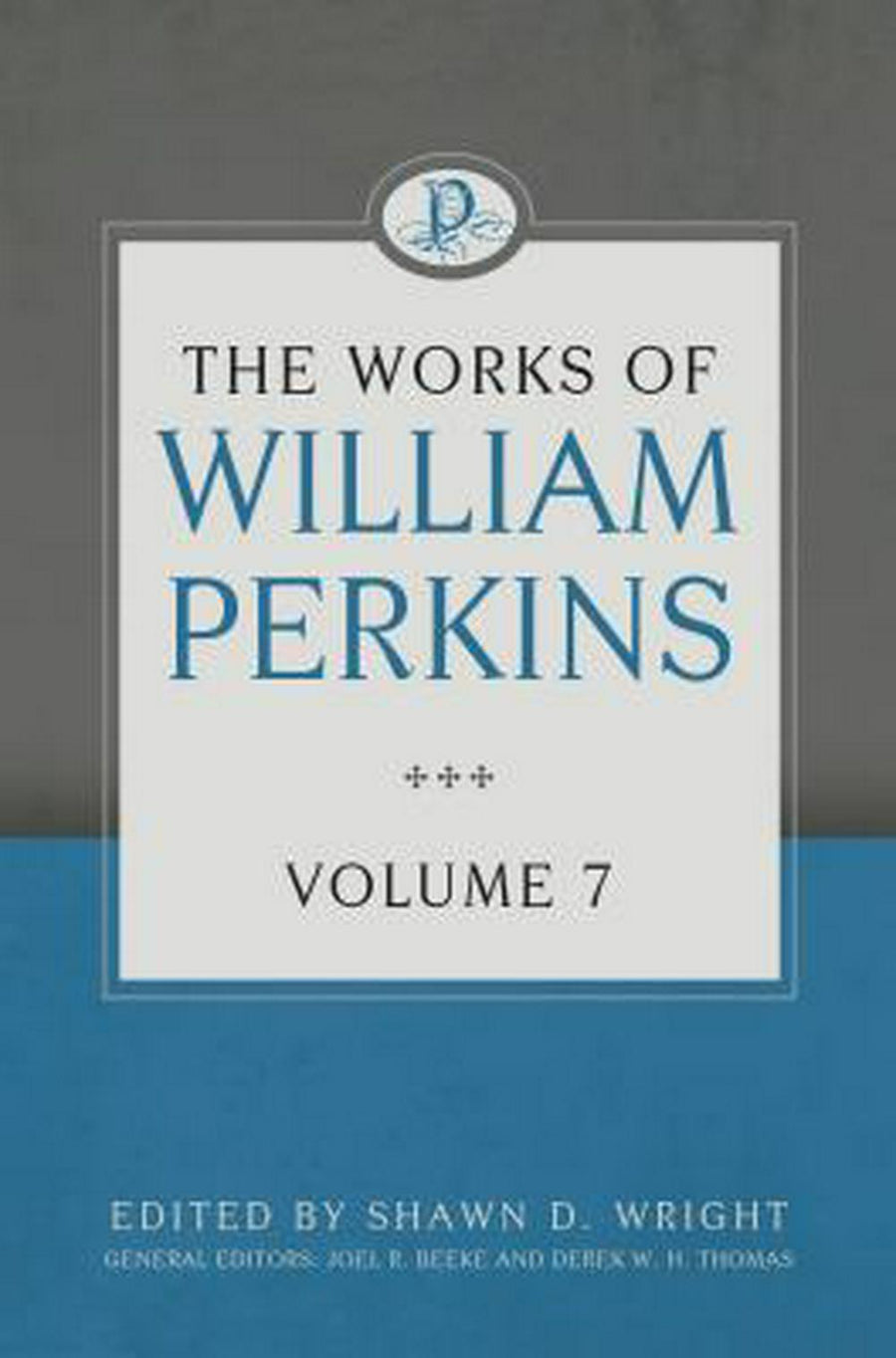 The Works Of William Perkins Volume 7 - Re-vived