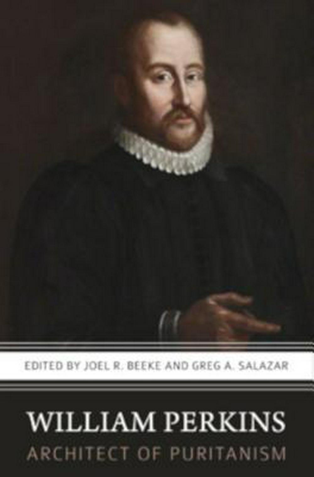 William Perkins, Architect of Puritanism - Re-vived
