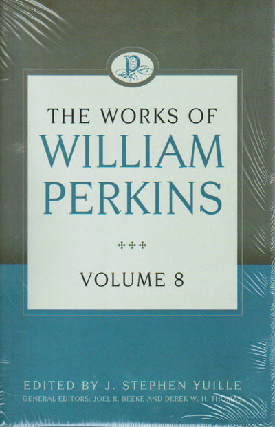 The Works of William Perkins Volume 8 - Re-vived