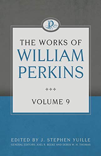 The Works of William Perkins Volume 9 - Re-vived