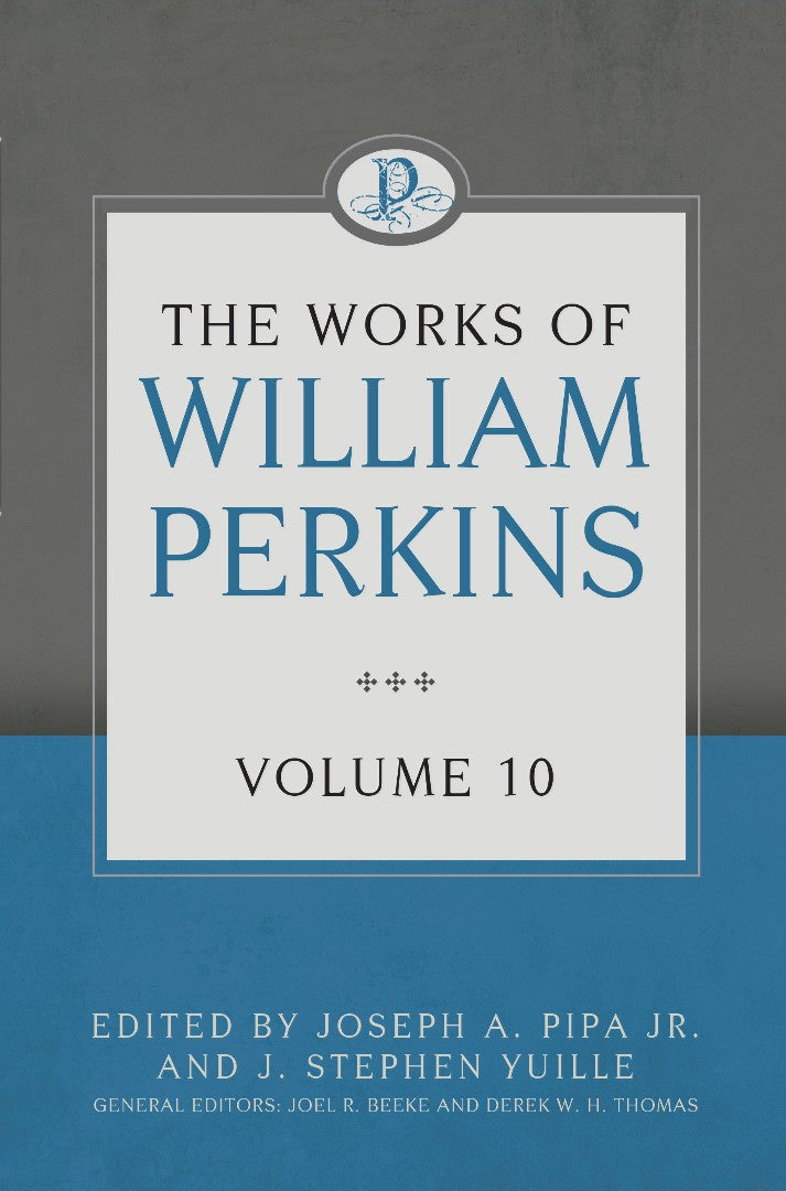 The Works of William Perkins Volume 10 - Re-vived