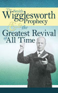 The Smith Wigglesworth Prophecy And The Greatest Revival Of All Time Paperback Book - Smith Wigglesworth - Re-vived.com