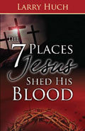 7 Places Jesus Shed His Blood Paperback Book - Larry Huch - Re-vived.com