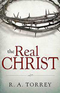 The Real Christ Paperback Book - R A Torrey - Re-vived.com