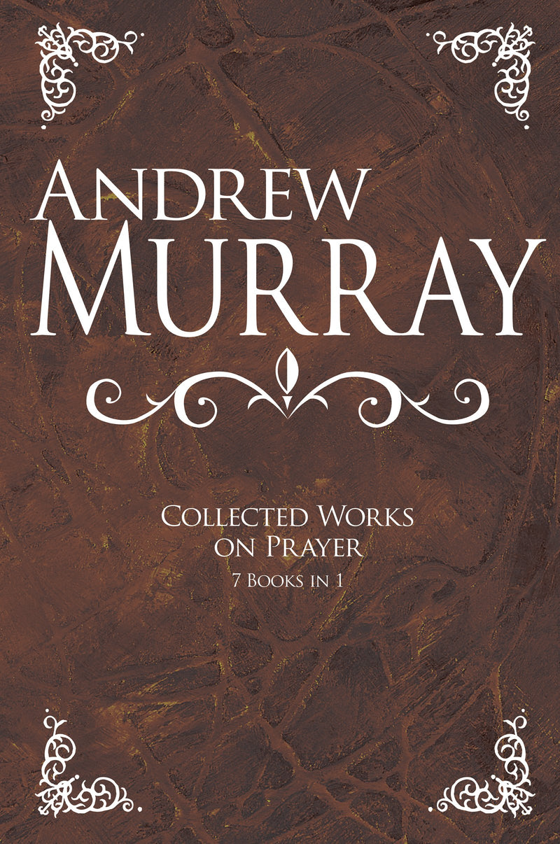 Andrew Murray: Collected Works On Prayer (7 Books In 1) - Re-vived