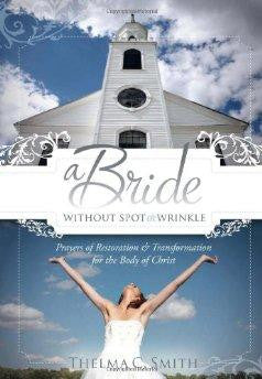 A Bride Without Spot or Wrinkle: Prayers of Restoration & Transformation for the Body of Christ - Smith, Thelma C. - Re-vived.com