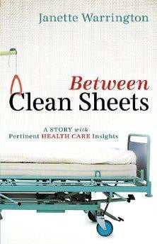 Between Clean Sheets: A Story With Pertinent Health Care Insights - Warrington, Janette - Re-vived.com