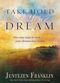 Take Hold Of Your Dream Hardback - Jentezen Franklin - Re-vived.com