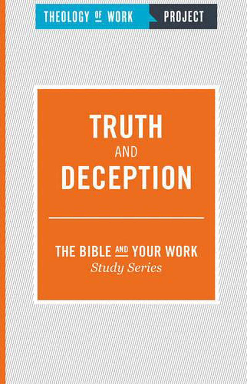 Truth and Deception [The Bible and Your Work Study Series]