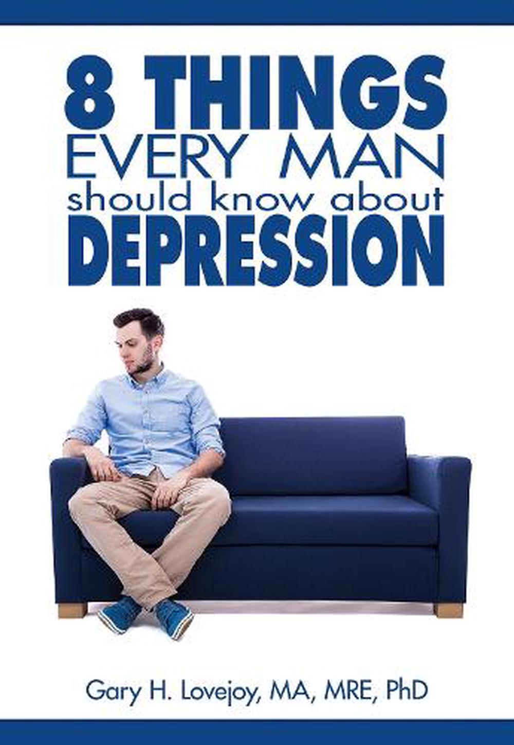 Eight Things Every Man Should Know about Depression - Re-vived