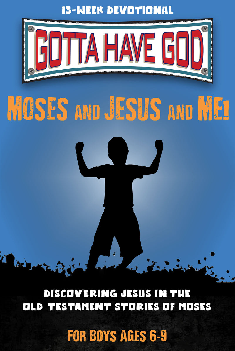 Gotta Have God: Moses and Jesus and Me! For Boys, Ages 6-9