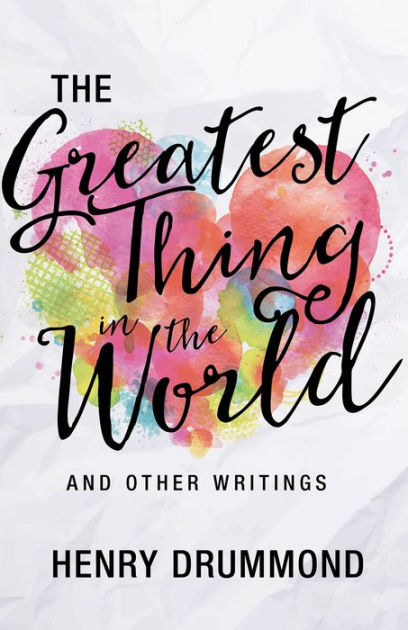 The Greatest Thing in
the World and Other Writings - Re-vived