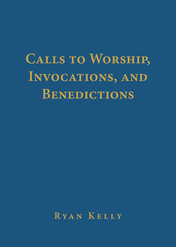 Calls to Worship, Invocations, and Benedictions - Re-vived