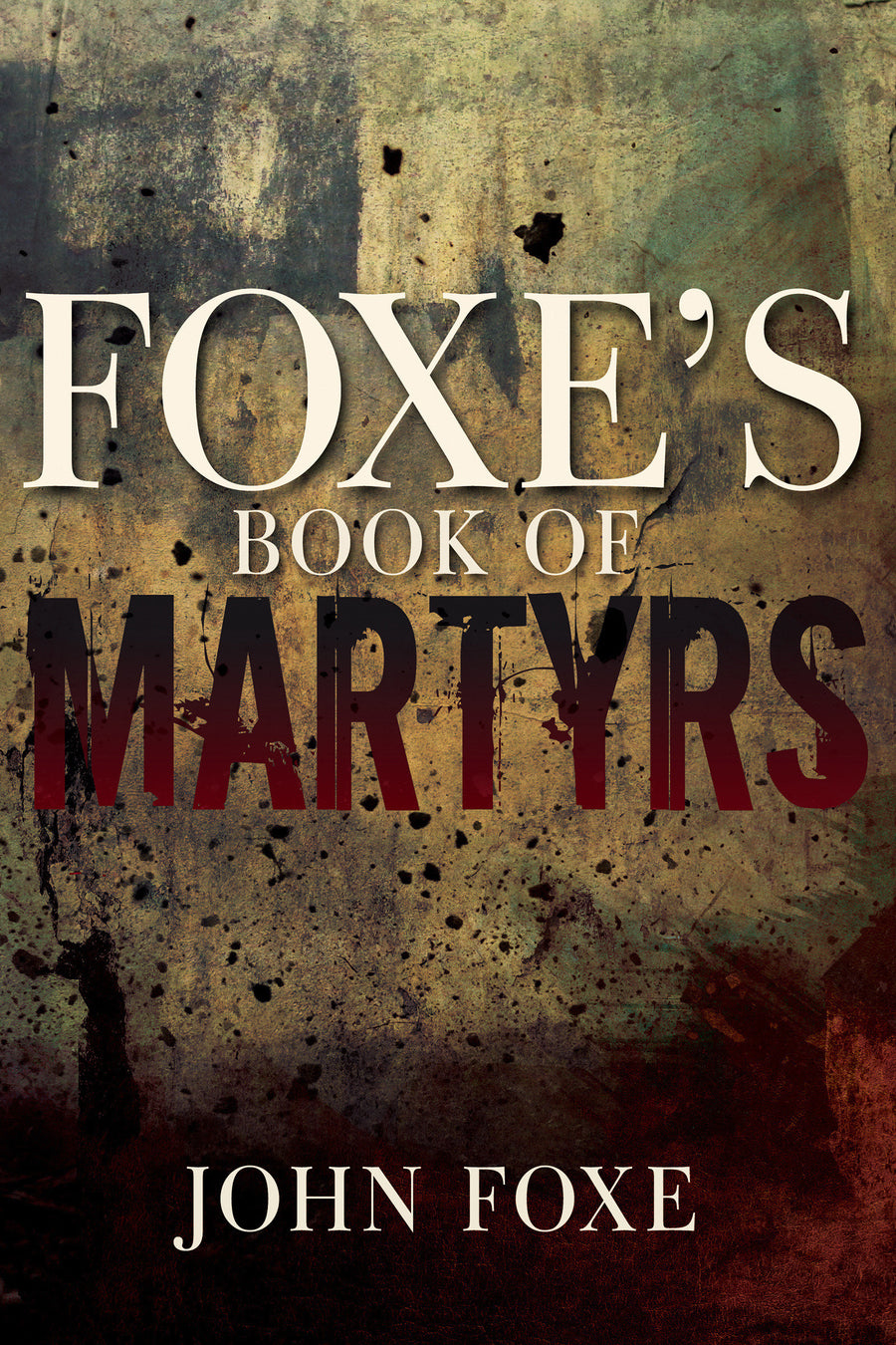 Foxe's Book of Martyrs - Re-vived