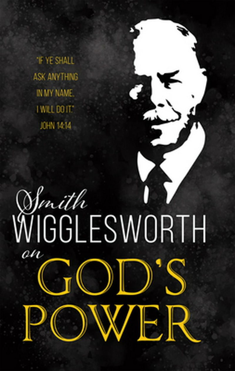 Smith Wigglesworth on God’s Power
