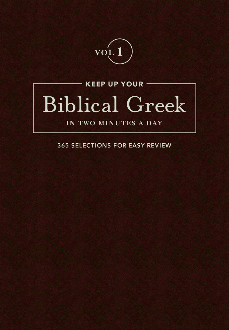 Keep Up Your Biblical Greek In Two Minutes A Day Vol. 1