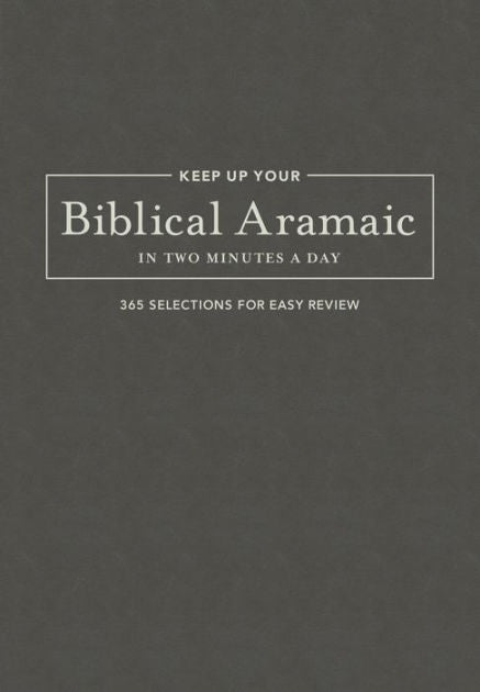 Keep Up Your Biblical Aramaic In Two Minutes A Day - Re-vived
