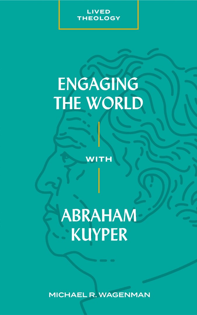 Engaging the World with Abraham Kuyper - Re-vived