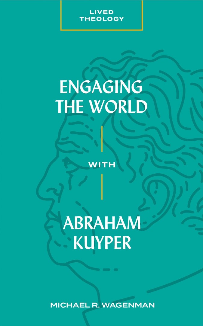 Engaging the World with Abraham Kuyper - Re-vived