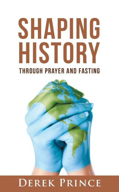 Shaping History Through Prayer and Fasting - Re-vived