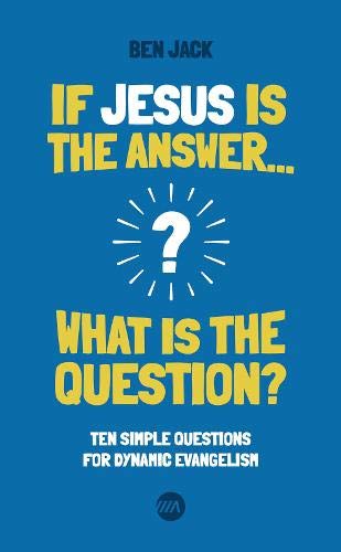If Jesus Is The Answer, What Is The Question?