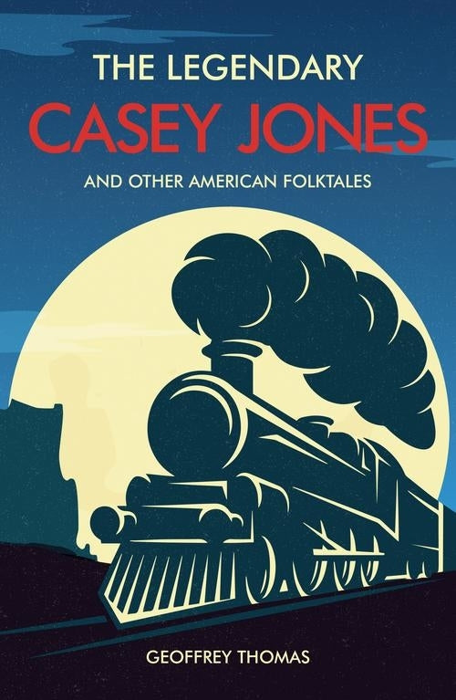The Legendary Casey Jones and Other American Folktales - Re-vived