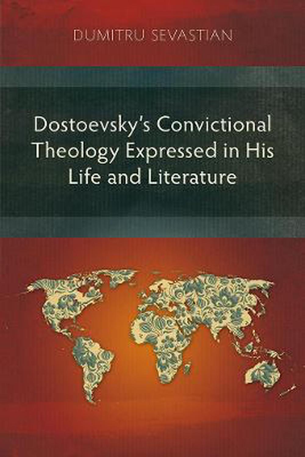Dostoevsky’s Convictional Theology Expressed in His Life - Re-vived