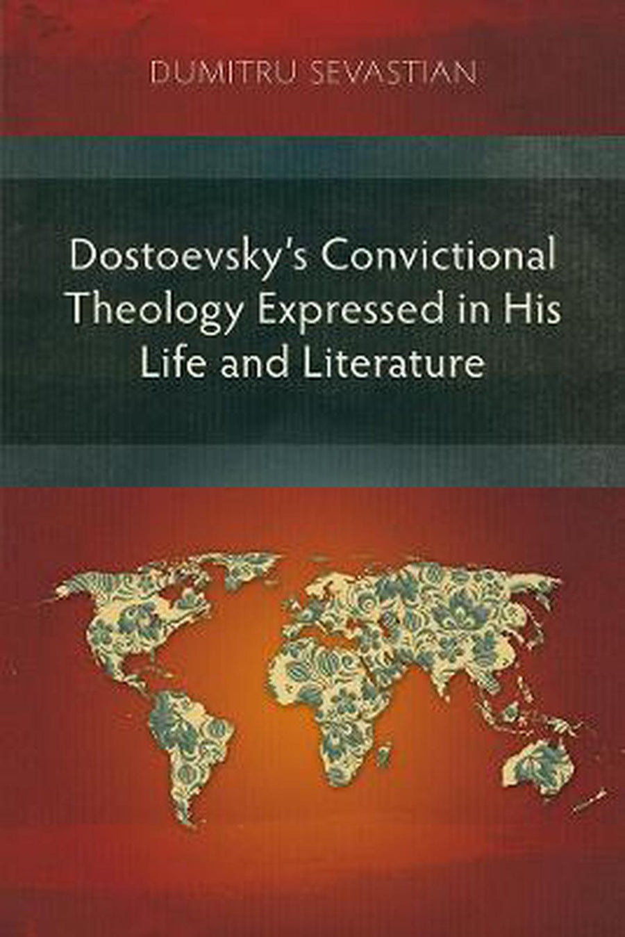 Dostoevsky’s Convictional Theology Expressed in His Life - Re-vived