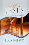 The Life of Jesus - More than a Prophet Paperback Book - David Holdaway - Re-vived.com - 1