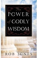 The Power of Godly Wisdom Paperback Book - Rob Jones - Re-vived.com - 1
