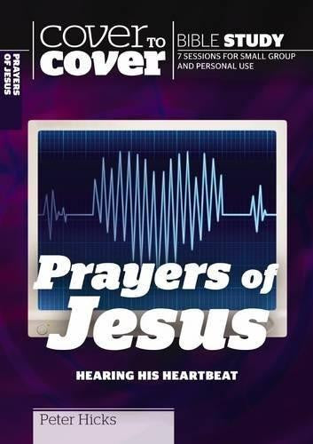 The Cover To Cover Bible Study: Prayers Of Jesus - Re-vived