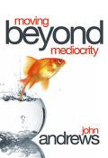 Moving Beyond Mediocrity Paperback Book - John Andrews - Re-vived.com - 1