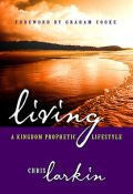 Living A Kingdom Prophetic Lifestyle Paperback Book - Chris Larkin - Re-vived.com - 1