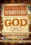 The Man Who Wrestled With God Paperback Book - Greg Haslam - Re-vived.com - 1