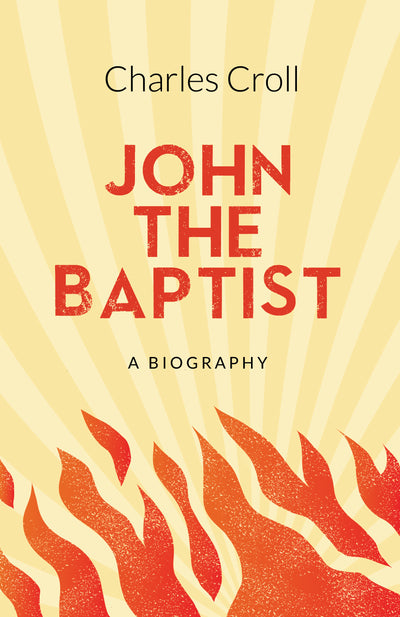 John the Baptist: A Biography - Re-vived