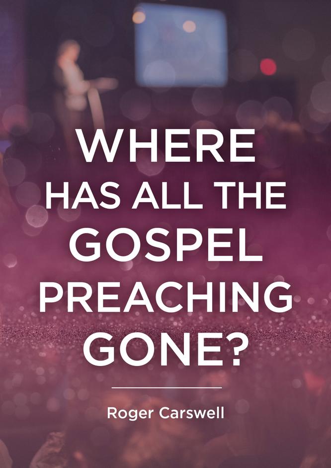 Where Has All the Gospel Preaching Gone? - Re-vived