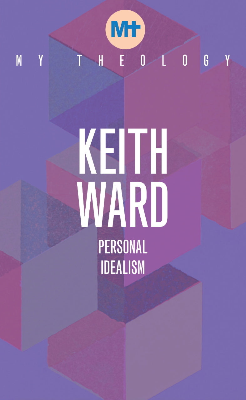 My Theology: Personal Idealism - Re-vived