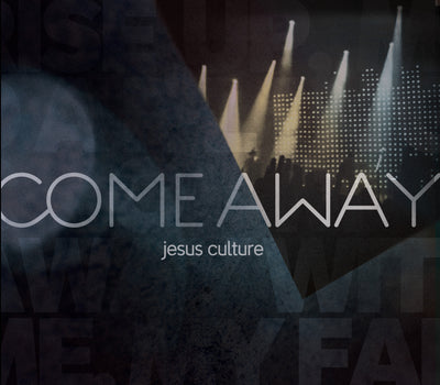 Come Away: Jesus Culture - Jesus Culture - Re-vived.com