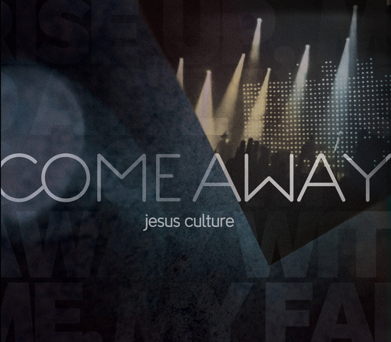 Come Away: Jesus Culture - Jesus Culture - Re-vived.com