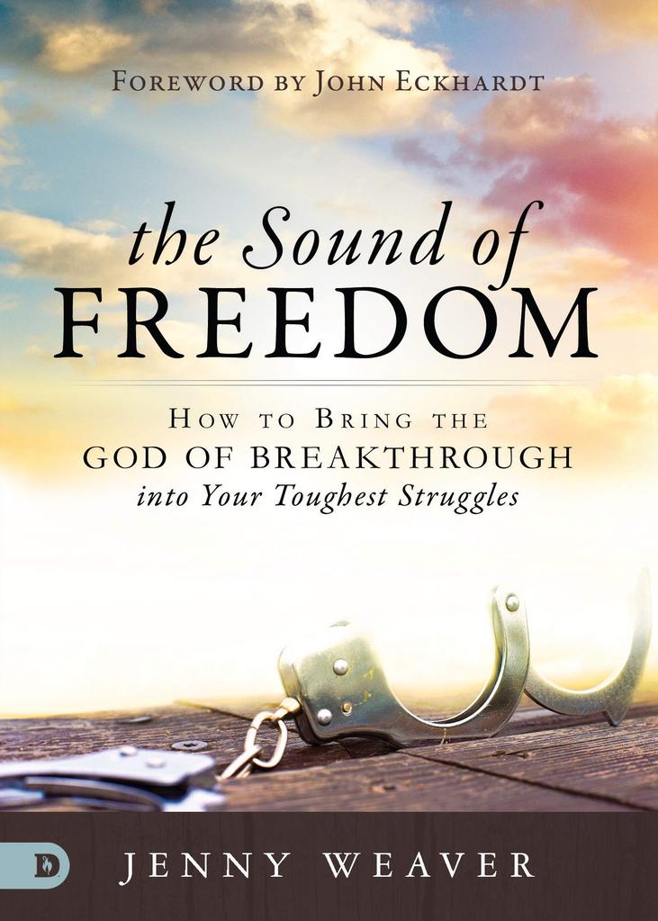 The Sound of Freedom: How to Bring the God of the Breakthrough into Your Toughest Struggles - Re-vived