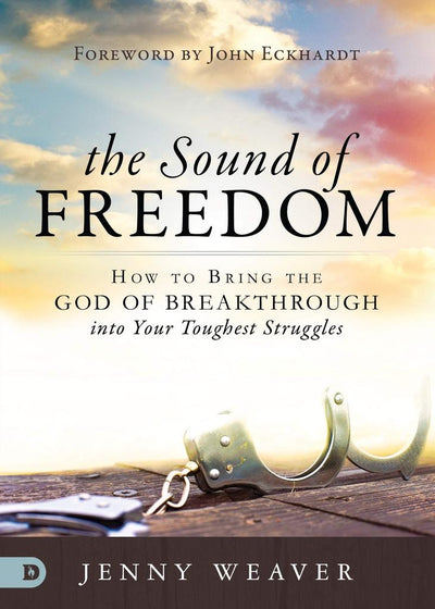 The Sound of Freedom: How to Bring the God of the Breakthrough into Your Toughest Struggles - Re-vived